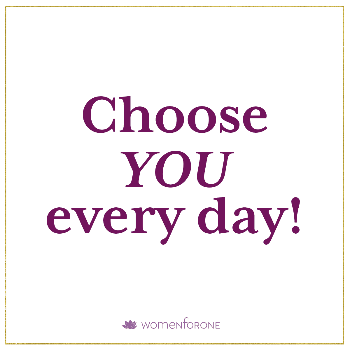 Choose YOU every day!