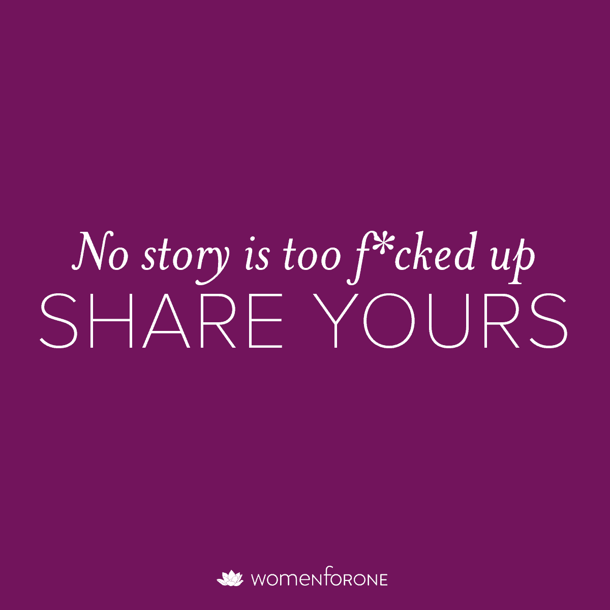 No story is too f*cked up. Share yours.