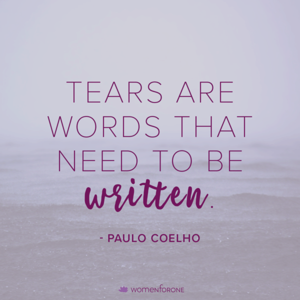 Tears are words that need to be written. -Paulo Coelho