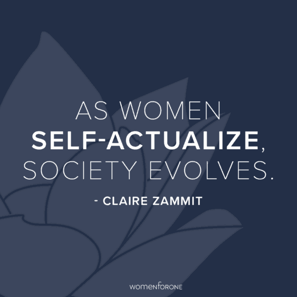 As women self-actualize, society evolves. -Claire Zammit