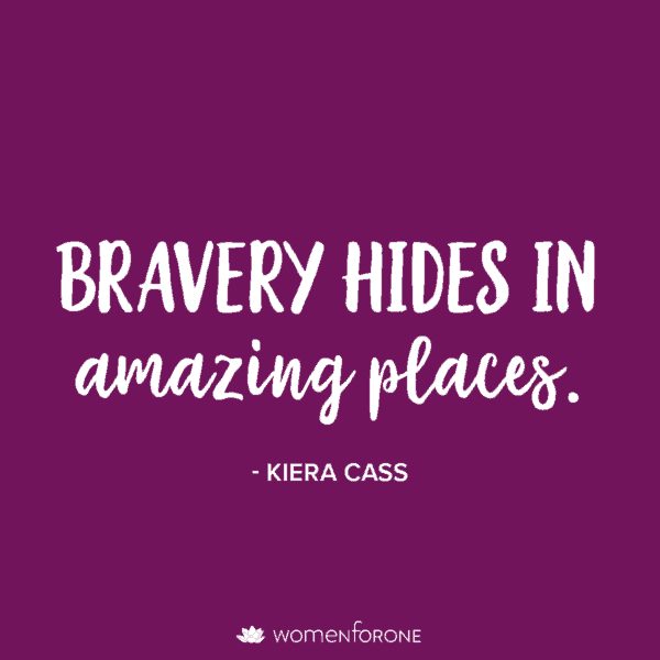Bravery hides in amazing places. -Kiera Cass
