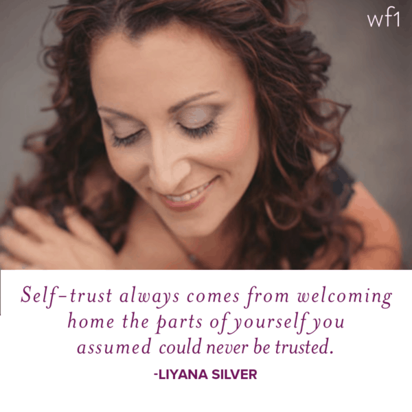 Self-trust always comes from welcoming home the parts of yourself you assumed could never be trusted. -LiYana Silver